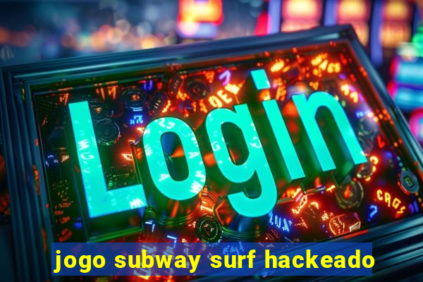 jogo subway surf hackeado